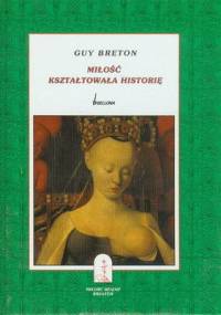 Miłość kształtowała historię - Guy Breton