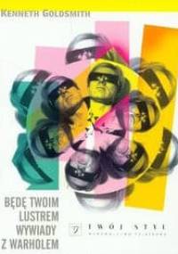 Będę twoim lustrem. Wywiady z Warholem - Kenneth Goldsmith