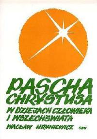 Pascha Chrystusa w dziejach człowieka i wszechświata. Zarys chrześcijańskiej teologii paschalnej - tom 3 - Wacław Hryniewicz