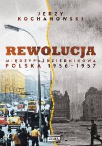 Rewolucja międzypaździernikowa. Polska 1956-1957 - Jerzy Kochanowski