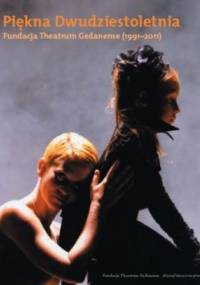 Piękna Dwudziestoletnia. Fundacja Theatrum Gedanense (1991-2011) - Agata Brzóska, Katarzyna Steńczyk