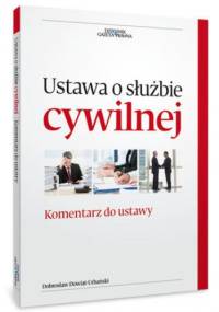 Ustawa o służbie cywilnej. Komentarz do zmian w ustawie - Dowiat-Urbański Dobrosław