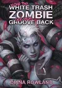How the White Trash Zombie Got Her Groove Back - Diana Rowland