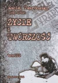 Maciej Twardowski (1935-1982). Życie i Twórczość. Tom III - Maciej Twardowski