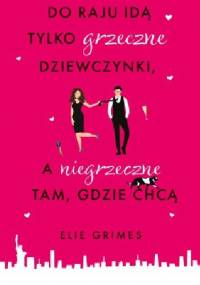 Do raju idą tylko grzeczne dziewczynki, a niegrzeczne tam, gdzie chcą - Elie Grimes