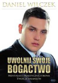 Uwolnij swoje bogactwo. - Daniel Wilczek