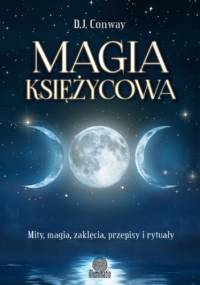 Magia księżycowa. Mity, magia, zaklęcia, przepisy i rytuały - D.J. Conway