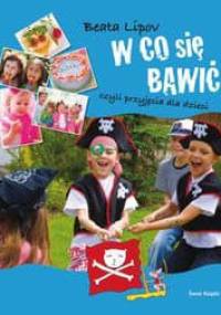 W co się bawić, czyli przyjęcia dla dzieci - Beata Lipov
