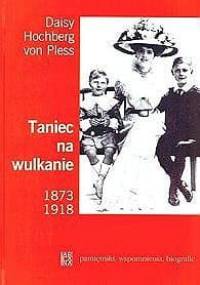 Taniec na wulkanie 1873-1918 - Daisy von Pless
