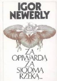 Za Opiwardą, za siódmą rzeką... - Igor Newerly