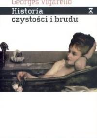 Historia czystości i brudu. Higiena ciała od czasów średniowiecza - Georges Vigarello