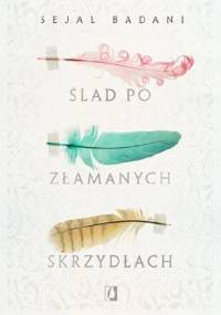 Ślad po złamanych skrzydłach - Sejal Badani