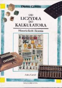 Od liczydła do kalkulatora: historia liczb i liczenia - Anita Ganeri