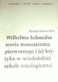 Wilhelma Schmidta teoria monoteizmu pierwotnego i jej krytyka w wiedeńskiej szkole etnologicznej - Henryk Zimoń