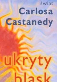 Ukryty blask : świat Carlosa Castanedy - Łukasz Krzywoń
