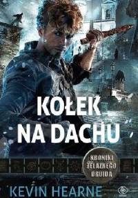 Kołek na dachu - Kevin Hearne