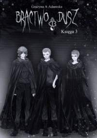 Bractwo Dusz, Księga 3 - Grażyna A. Adamska