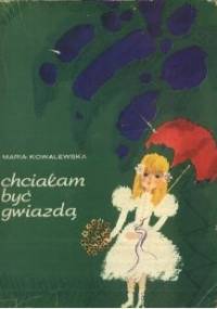 Chciałam być gwiazdą - Maria Kowalewska