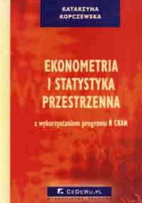 Ekonometria i statystyka przestrzenna - Katarzyna Kopczewska