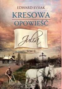 Kresowa opowieść. Julia - Edward Łysiak