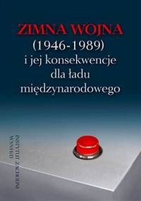 Zimna wojna (1946-1989) i jej konsekwencje dla ładu międzynarodowego - Bogdan Koszel, Sebastian Wojciechowski