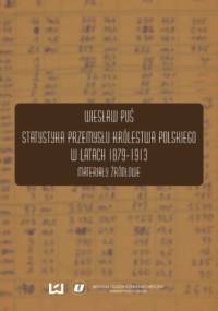 Statystyka przemysłu Królestwa Polskiego w latach 1879-1913. Materiały źródłowe - Wiesław Puś