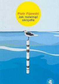 Jak rozwinąć skrzydła - Piotr Fijewski