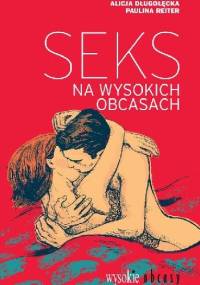 Seks na wysokich obcasach - Alicja Długołęcka, Paulina Reiter