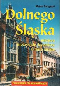 Dolnego Śląska miejsca niezwykłe, lecznicze i mało znane - Marek Perzyński