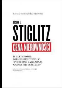 Cena nierówności. W jaki sposób dzisiejsze podziały społeczne zagrażają naszej przyszłości. - Joseph E. Stiglitz