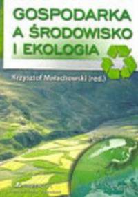 Gospodarka a środowisko i ekologia - Krzysztof Małachowski