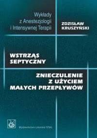 Wstrząs septyczny. znieczulenie z użyciem niskich przepływów - Zdzisław Kruszyński