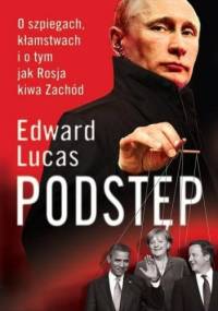 Podstęp. O szpiegach, kłamstwach i o tym jak Rosja kiwa Zachód - Edward Lucas