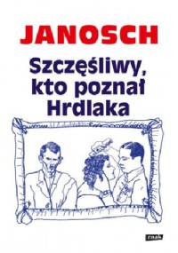 Szczęśliwy, kto poznał Hrdlaka - Janosch