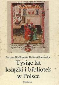 Tysiąc lat książki i bibliotek w Polsce - Barbara Bieńkowska, Halina Chamerska