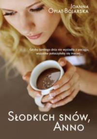 Słodkich snów, Anno - Joanna Opiat-Bojarska
