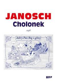 Cholonek, czyli dobry Pan Bóg z gliny - Janosch