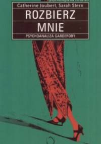 Rozbierz mnie. Psychoanaliza garderoby - Sarah Stern, Catherine Joubert