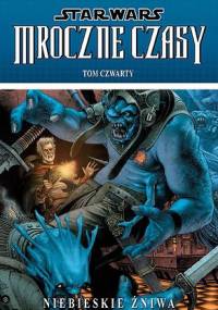 Star Wars: Mroczne Czasy. Tom 4: Niebieskie żniwa - Mick Harrison, Douglas Wheatley