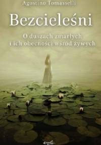 Bezcieleśni. O duszach zmarłych i ich obecności wśród żywych - Agostino Tommaselli