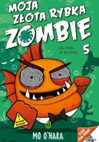 Moja złota rybka zombie. Jak ryba w wodzie - Mo O’Hara