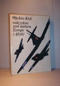 Walczyłem pod niebem Europy i Afryki - Wacław Król