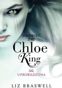 Dziewięć żyć Chloe King. Uprowadzona - Liz Braswell