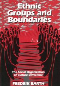 Ethnic Groups and Boundaries. The Social Organization of Culture Difference - Fredrik Barth