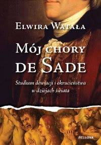 Mój chory De Sade - Elwira Watała