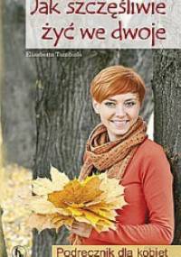 Jak szczęśliwie żyć we dwoje. Podręcznik dla kobiet - Elisabetta Tumbiolo