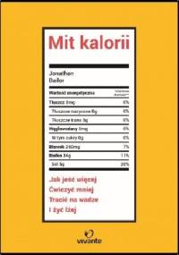 Mit kalorii. Jak jeść więcej, ćwiczyć mniej, tracić na wadze i żyć lżej - Jonathan Bailor