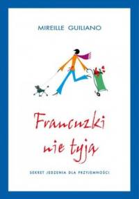 Francuzki nie tyją. Sekret jedzenia dla przyjemności - Guiliano Mireille