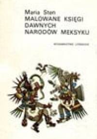 Malowane księgi dawnych narodów Meksyku - Maria Sten