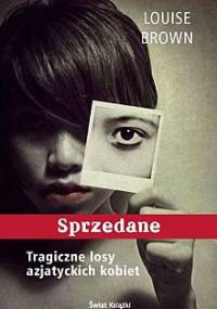 Sprzedane: Tragiczne losy azjatyckich kobiet - Louise Brown